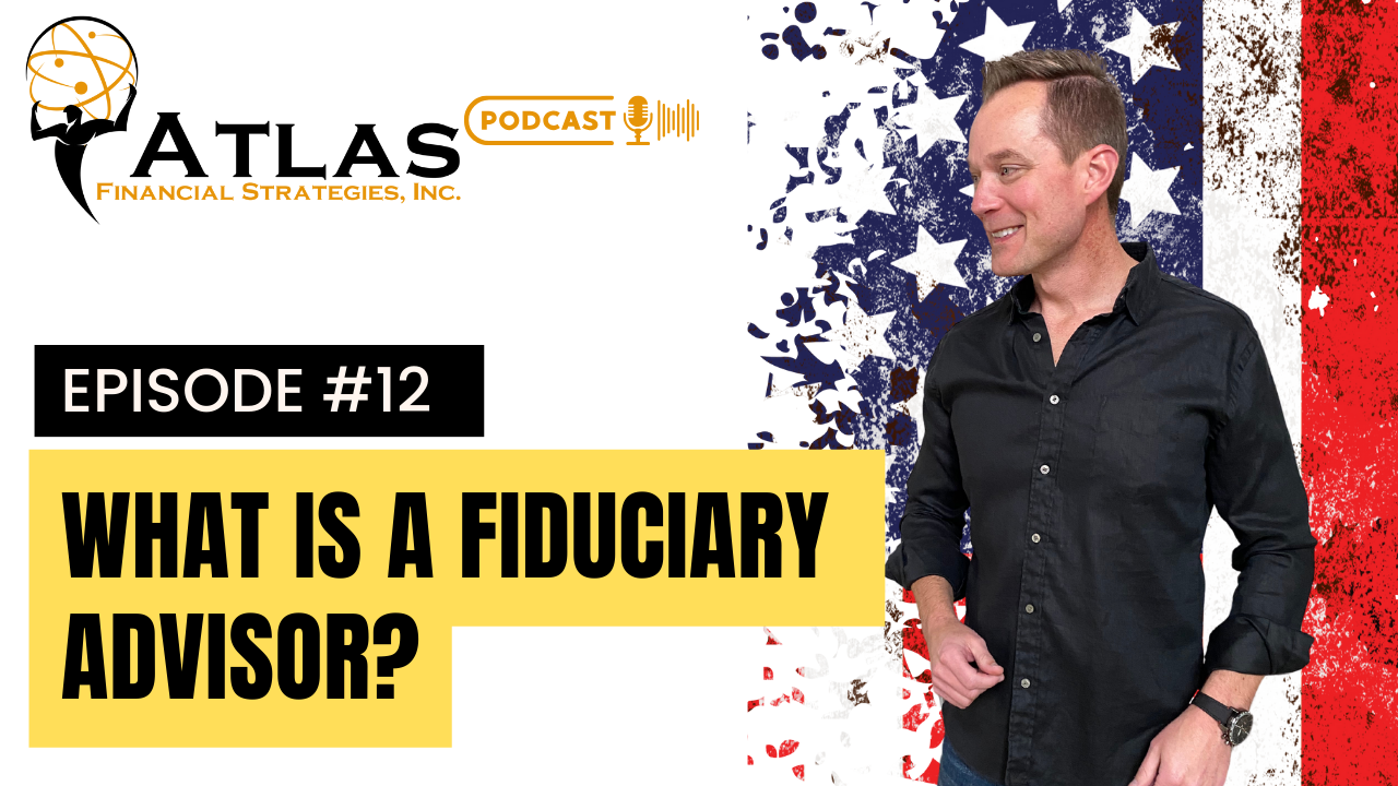 Episode 12: What is a Fiduciary Advisor? - Atlas Financial Strategies